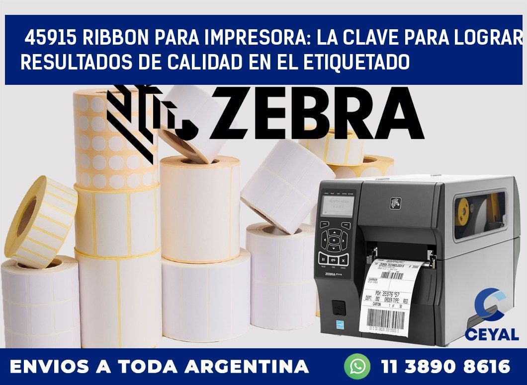 45915 RIBBON PARA IMPRESORA: LA CLAVE PARA LOGRAR RESULTADOS DE CALIDAD EN EL ETIQUETADO