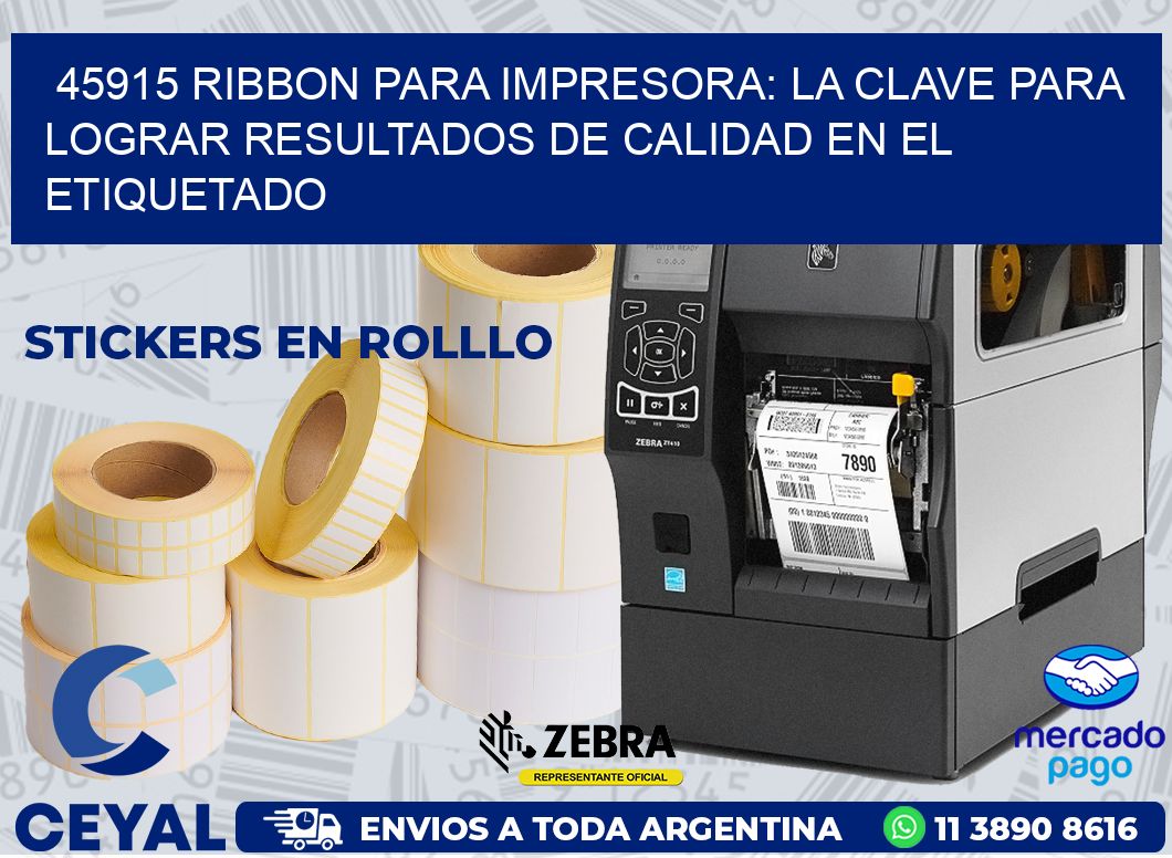 45915 RIBBON PARA IMPRESORA: LA CLAVE PARA LOGRAR RESULTADOS DE CALIDAD EN EL ETIQUETADO