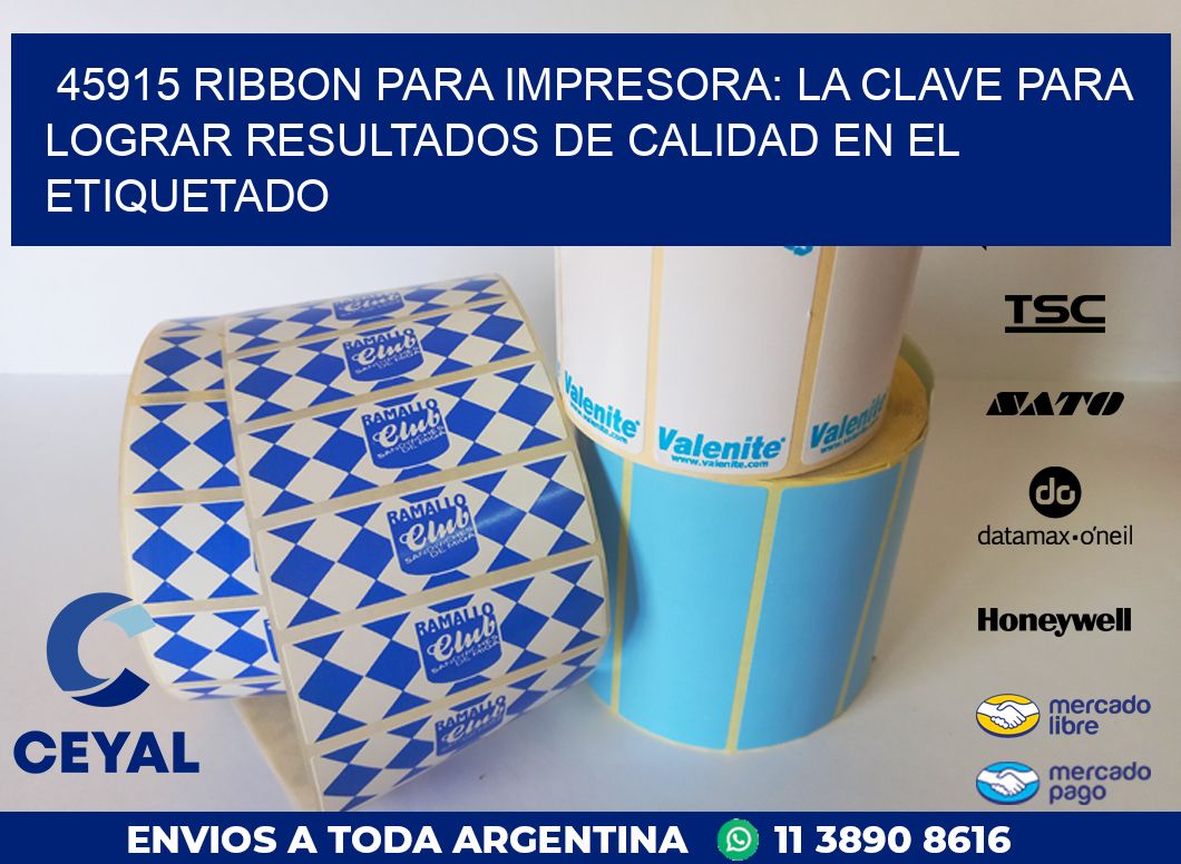 45915 RIBBON PARA IMPRESORA: LA CLAVE PARA LOGRAR RESULTADOS DE CALIDAD EN EL ETIQUETADO