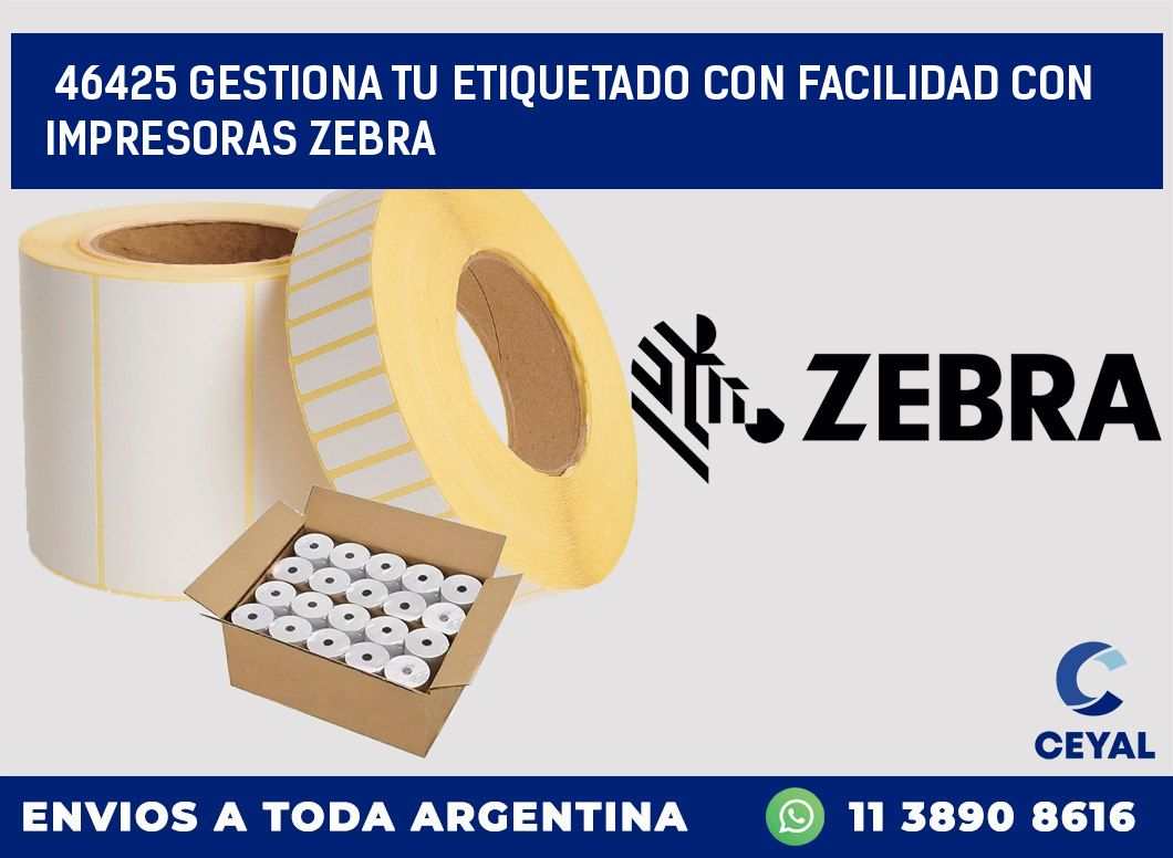 46425 GESTIONA TU ETIQUETADO CON FACILIDAD CON IMPRESORAS ZEBRA