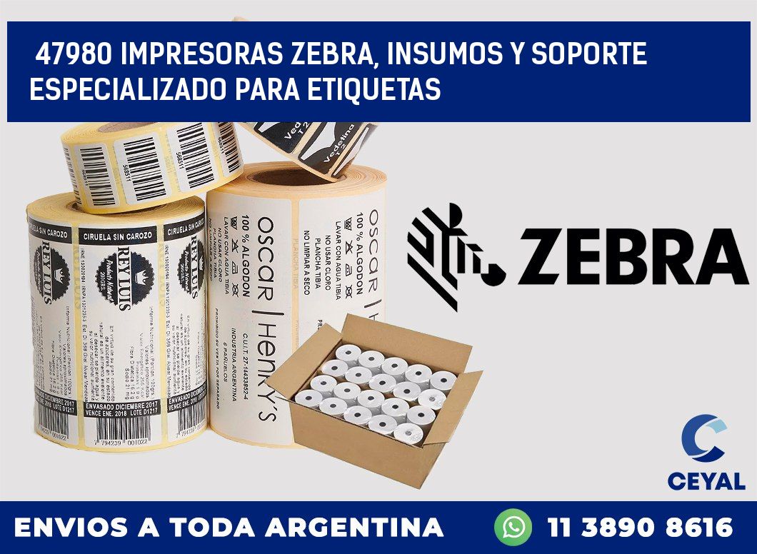 47980 IMPRESORAS ZEBRA, INSUMOS Y SOPORTE ESPECIALIZADO PARA ETIQUETAS