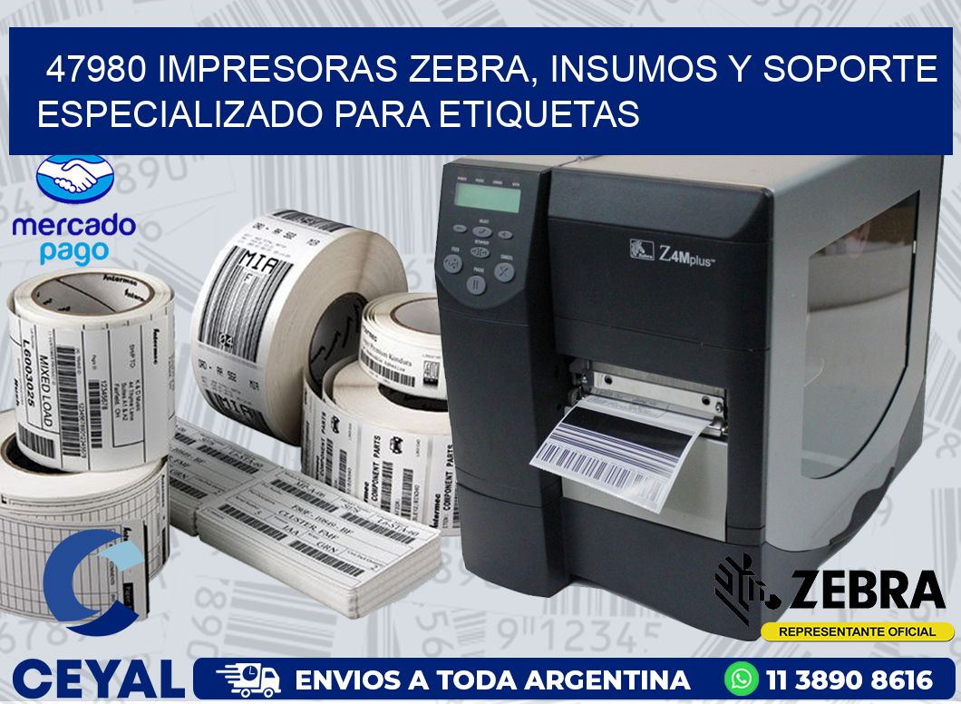 47980 IMPRESORAS ZEBRA, INSUMOS Y SOPORTE ESPECIALIZADO PARA ETIQUETAS