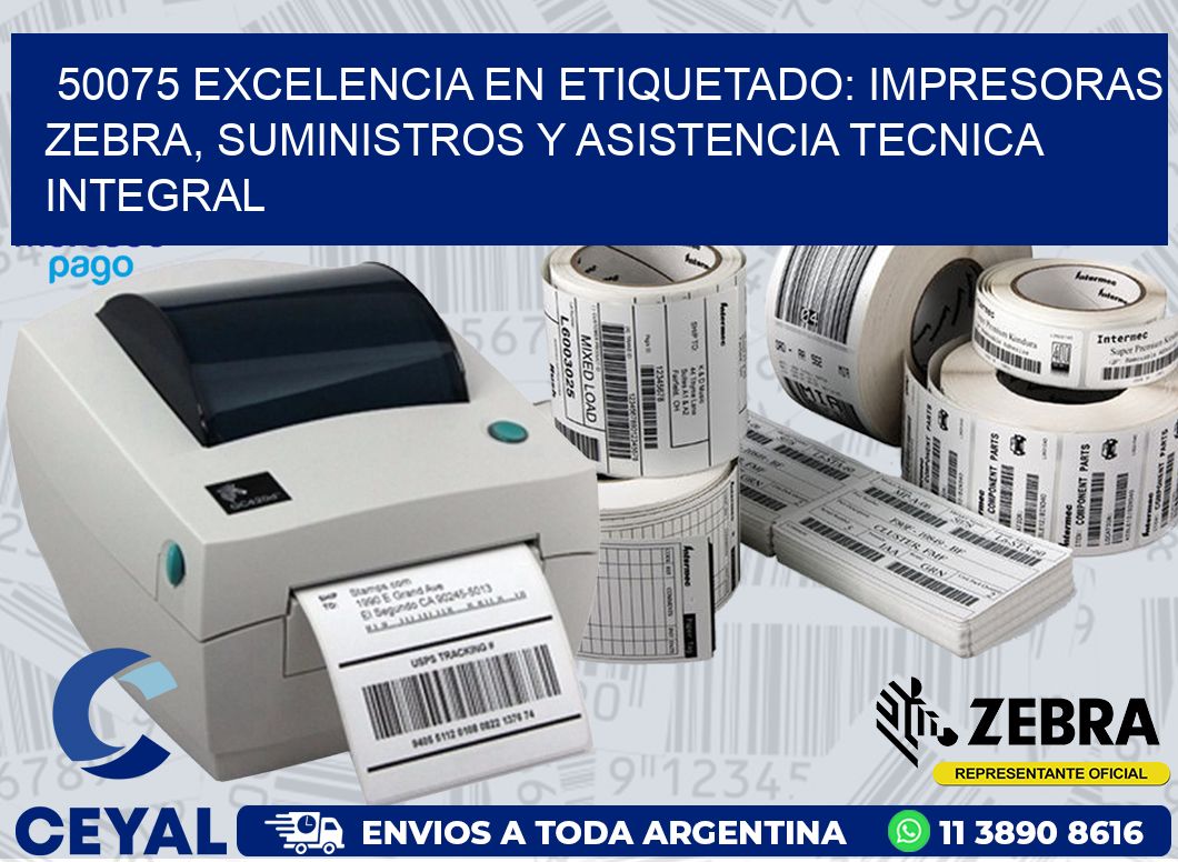 50075 EXCELENCIA EN ETIQUETADO: IMPRESORAS ZEBRA, SUMINISTROS Y ASISTENCIA TECNICA INTEGRAL