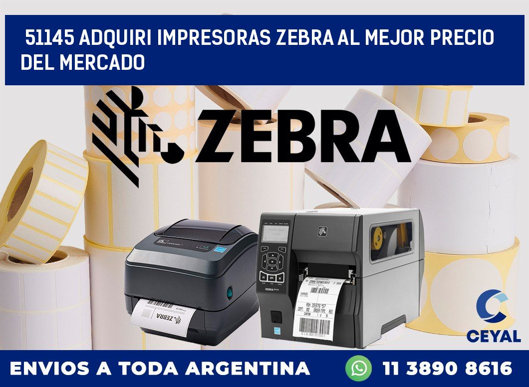 51145 ADQUIRI IMPRESORAS ZEBRA AL MEJOR PRECIO DEL MERCADO