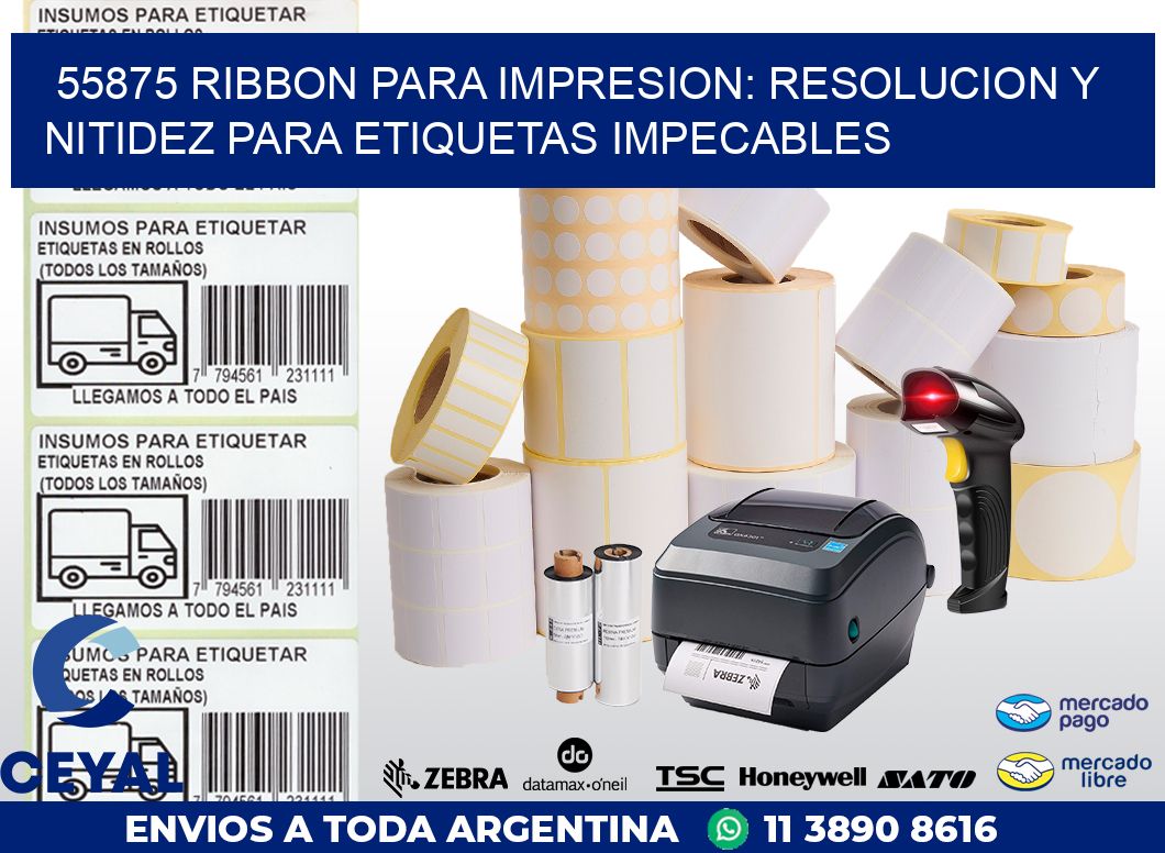 55875 RIBBON PARA IMPRESION: RESOLUCION Y NITIDEZ PARA ETIQUETAS IMPECABLES