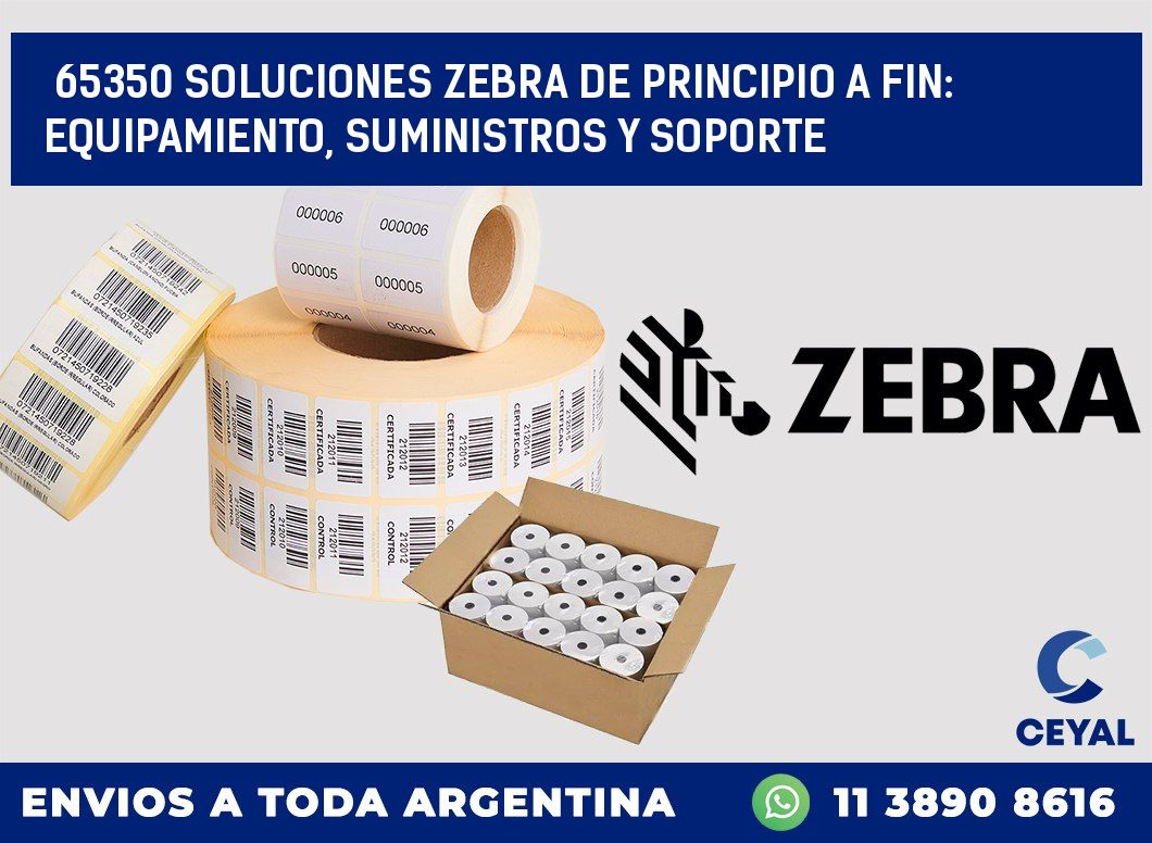 65350 SOLUCIONES ZEBRA DE PRINCIPIO A FIN: EQUIPAMIENTO, SUMINISTROS Y SOPORTE
