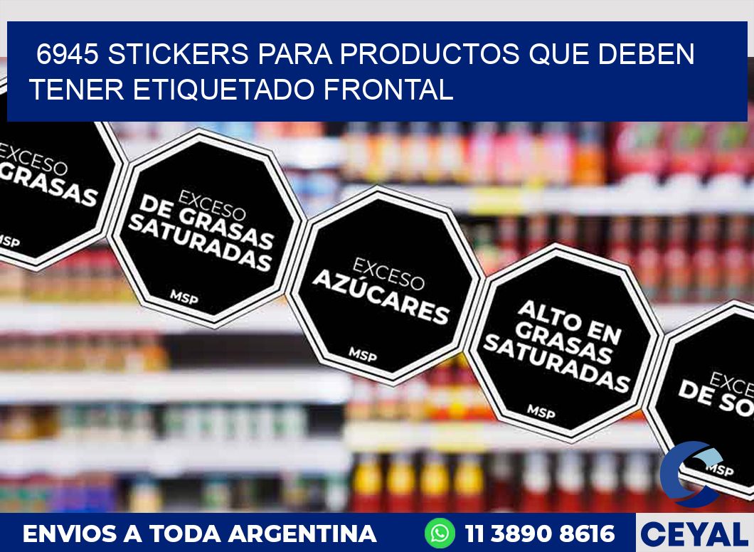 6945 STICKERS PARA PRODUCTOS QUE DEBEN TENER ETIQUETADO FRONTAL