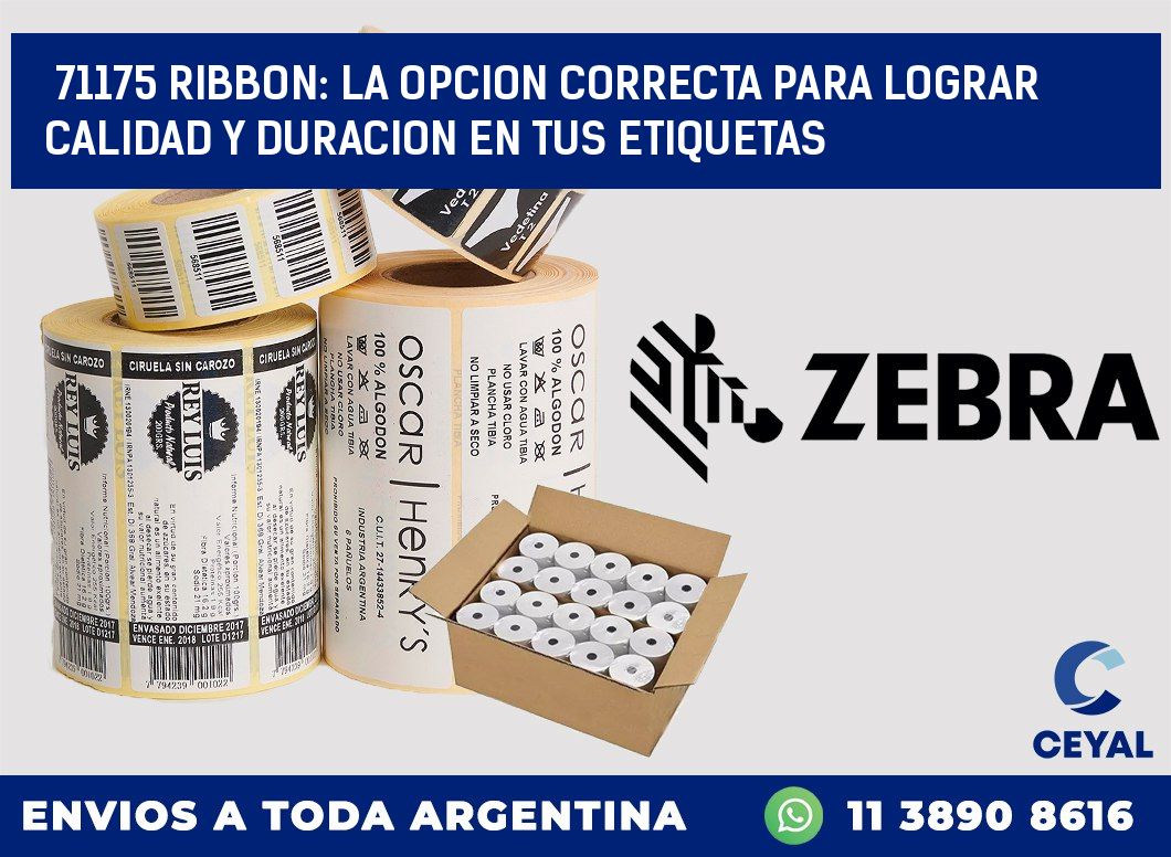 71175 RIBBON: LA OPCION CORRECTA PARA LOGRAR CALIDAD Y DURACION EN TUS ETIQUETAS