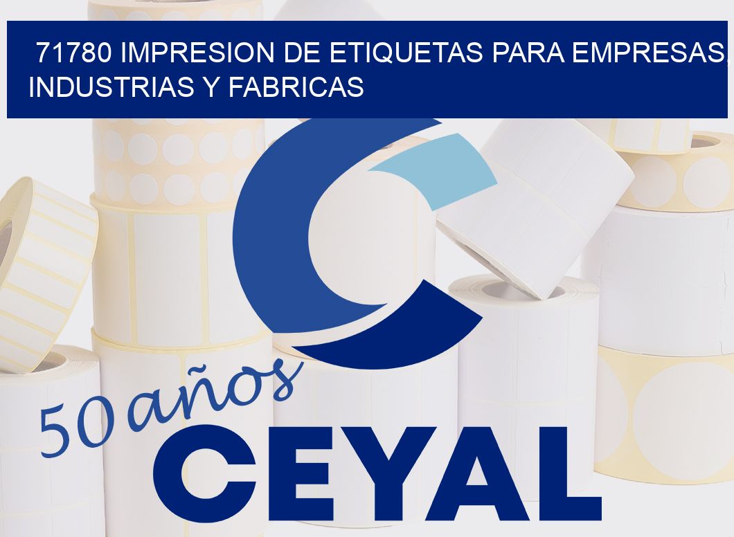 71780 IMPRESION DE ETIQUETAS PARA EMPRESAS, INDUSTRIAS Y FABRICAS