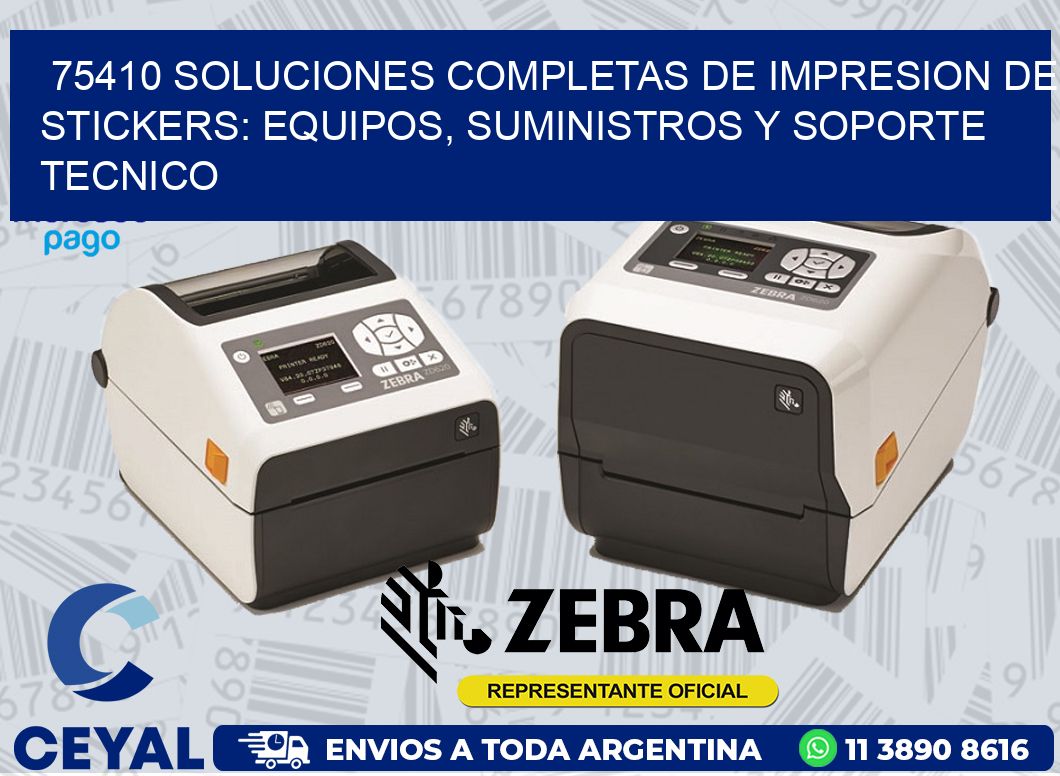75410 SOLUCIONES COMPLETAS DE IMPRESION DE STICKERS: EQUIPOS, SUMINISTROS Y SOPORTE TECNICO