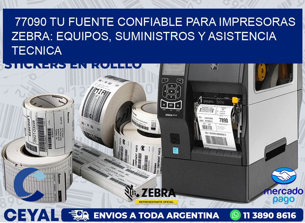 77090 TU FUENTE CONFIABLE PARA IMPRESORAS ZEBRA: EQUIPOS, SUMINISTROS Y ASISTENCIA TECNICA