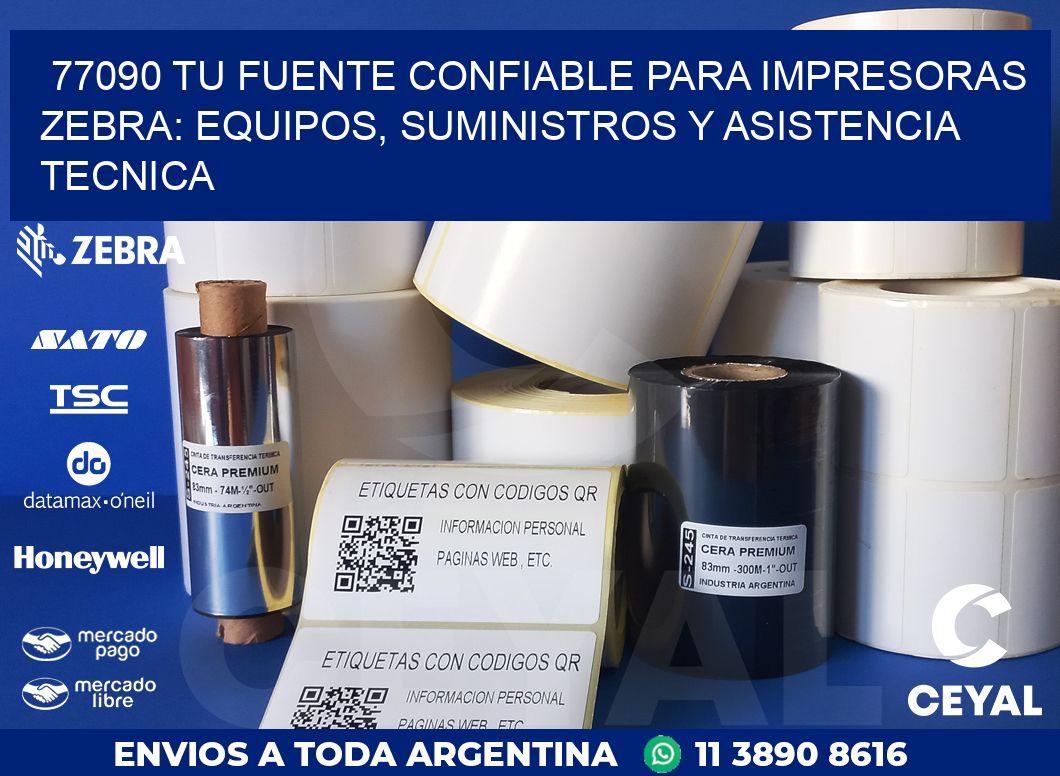 77090 TU FUENTE CONFIABLE PARA IMPRESORAS ZEBRA: EQUIPOS, SUMINISTROS Y ASISTENCIA TECNICA