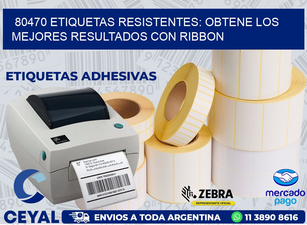 80470 ETIQUETAS RESISTENTES: OBTENE LOS MEJORES RESULTADOS CON RIBBON
