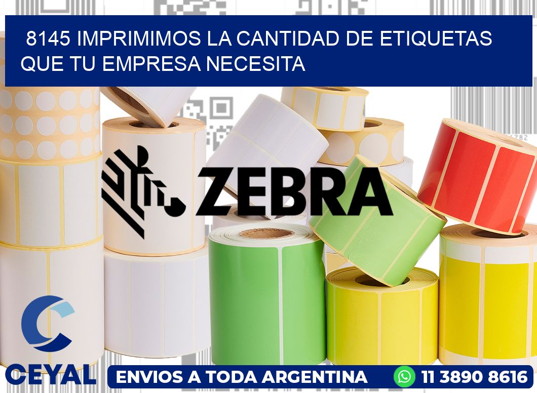 8145 IMPRIMIMOS LA CANTIDAD DE ETIQUETAS QUE TU EMPRESA NECESITA