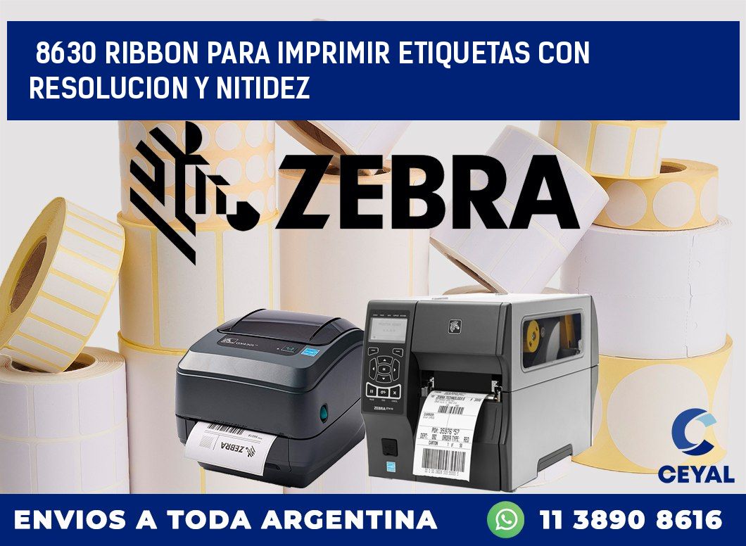 8630 RIBBON PARA IMPRIMIR ETIQUETAS CON RESOLUCION Y NITIDEZ