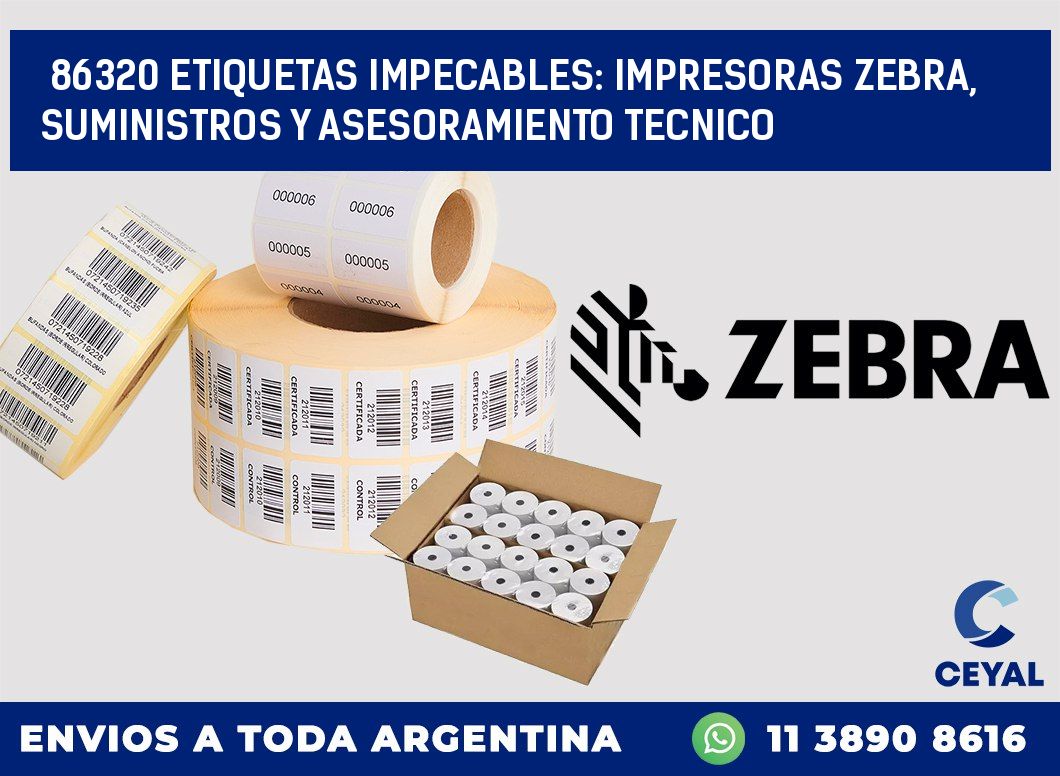 86320 ETIQUETAS IMPECABLES: IMPRESORAS ZEBRA, SUMINISTROS Y ASESORAMIENTO TECNICO