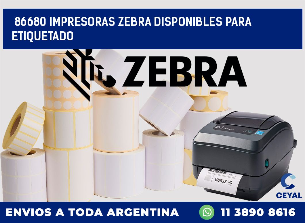 86680 IMPRESORAS ZEBRA DISPONIBLES PARA ETIQUETADO