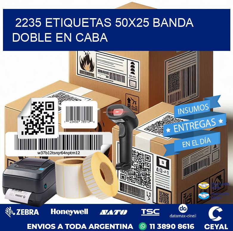 2235 ETIQUETAS 50X25 BANDA DOBLE EN CABA