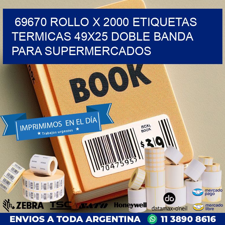 69670 ROLLO X 2000 ETIQUETAS TERMICAS 49X25 DOBLE BANDA PARA SUPERMERCADOS
