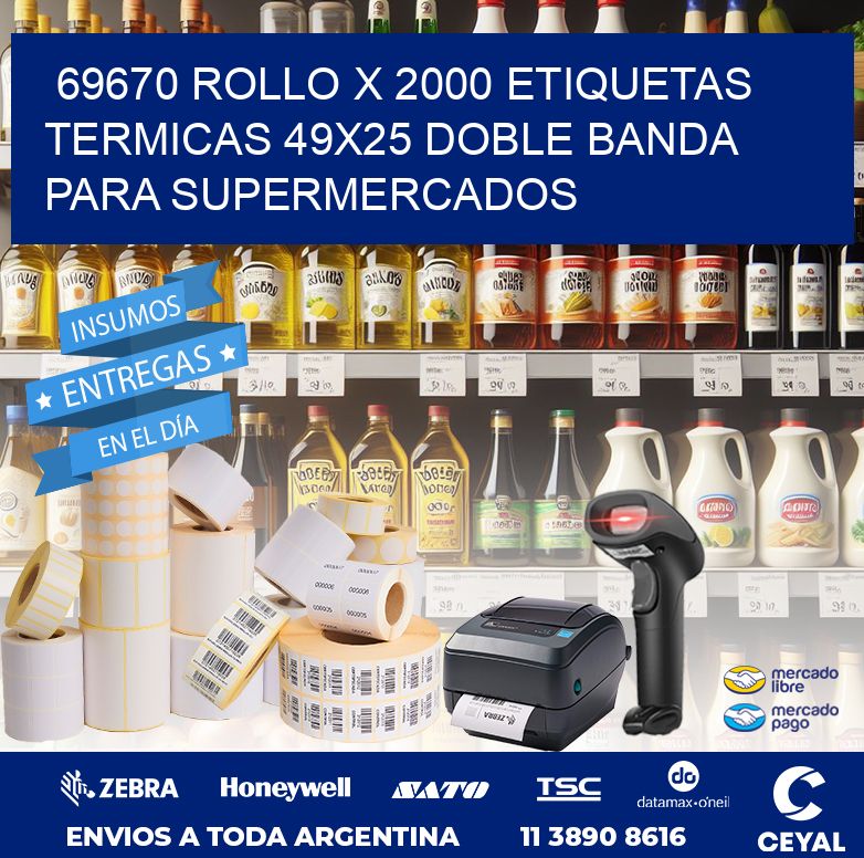 69670 ROLLO X 2000 ETIQUETAS TERMICAS 49X25 DOBLE BANDA PARA SUPERMERCADOS