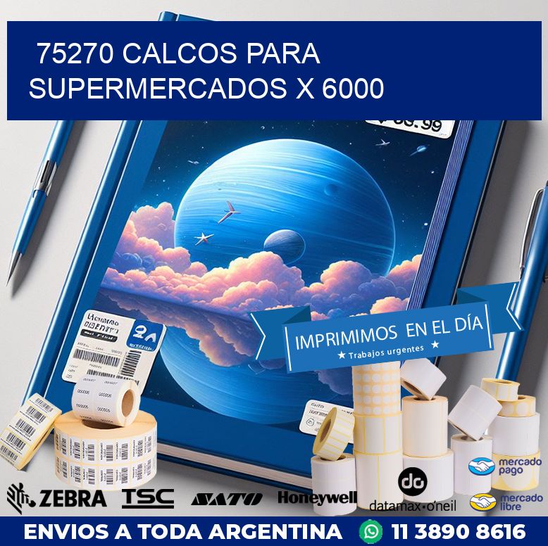 75270 CALCOS PARA SUPERMERCADOS X 6000