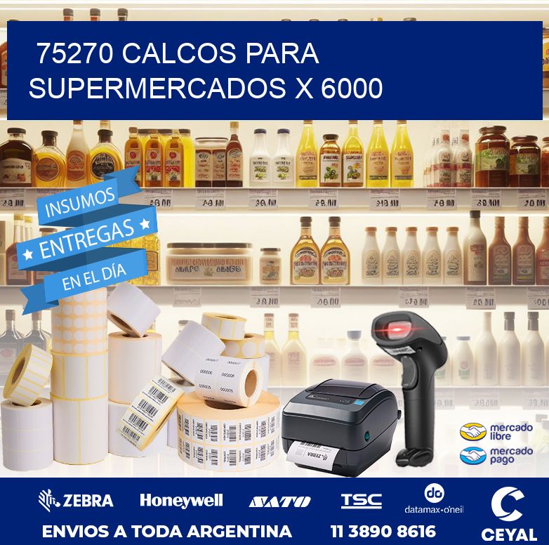 75270 CALCOS PARA SUPERMERCADOS X 6000