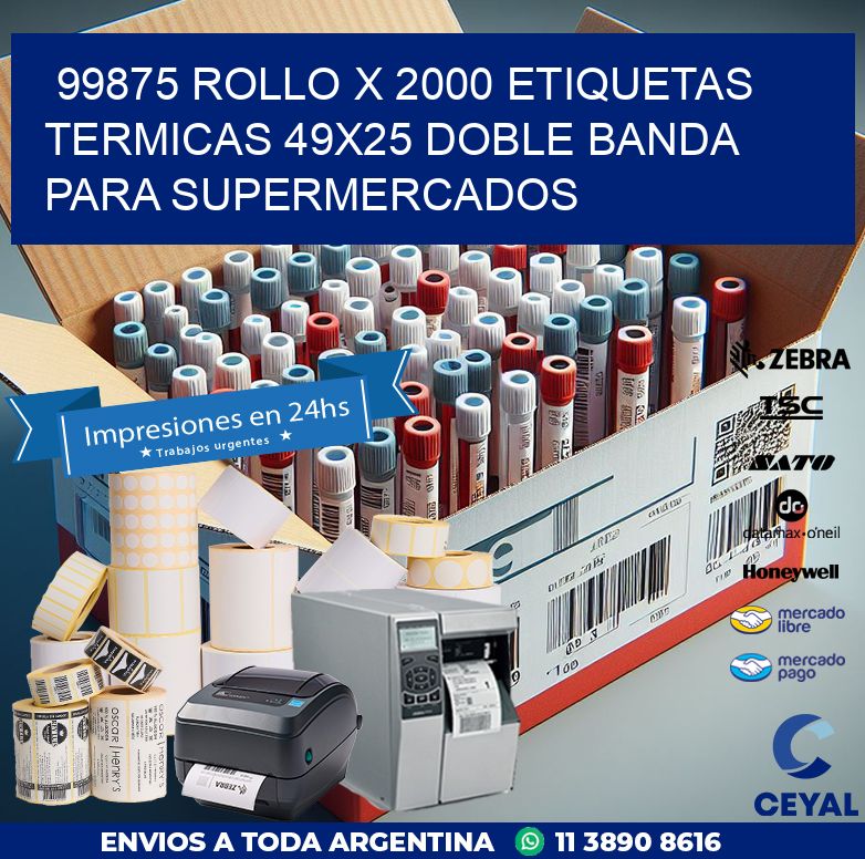 99875 ROLLO X 2000 ETIQUETAS TERMICAS 49X25 DOBLE BANDA PARA SUPERMERCADOS