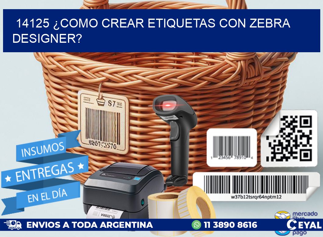 14125 ¿COMO CREAR ETIQUETAS CON ZEBRA DESIGNER?