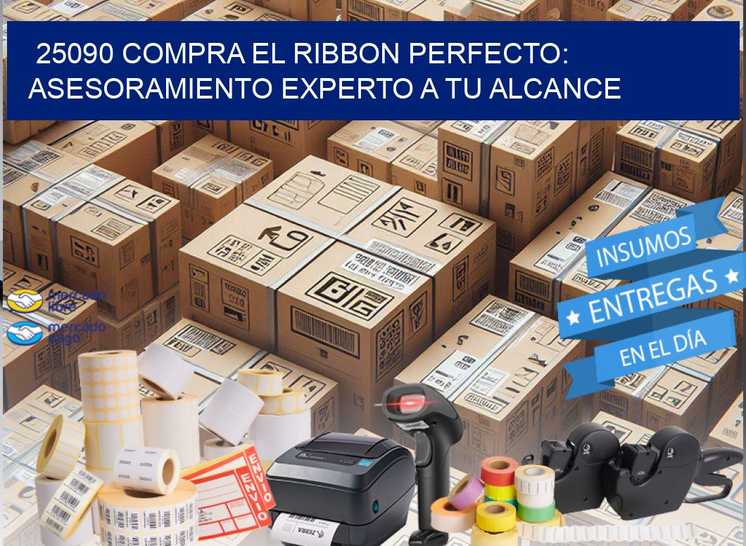 25090 COMPRA EL RIBBON PERFECTO: ASESORAMIENTO EXPERTO A TU ALCANCE