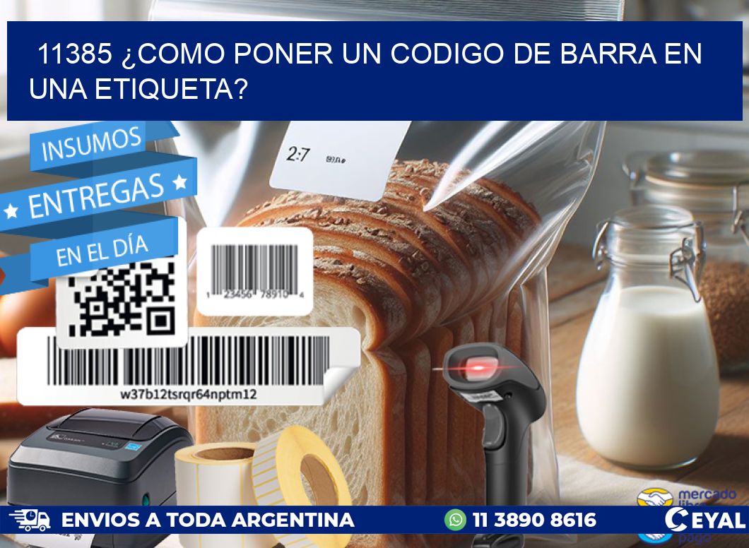 11385 ¿COMO PONER UN CODIGO DE BARRA EN  UNA ETIQUETA?