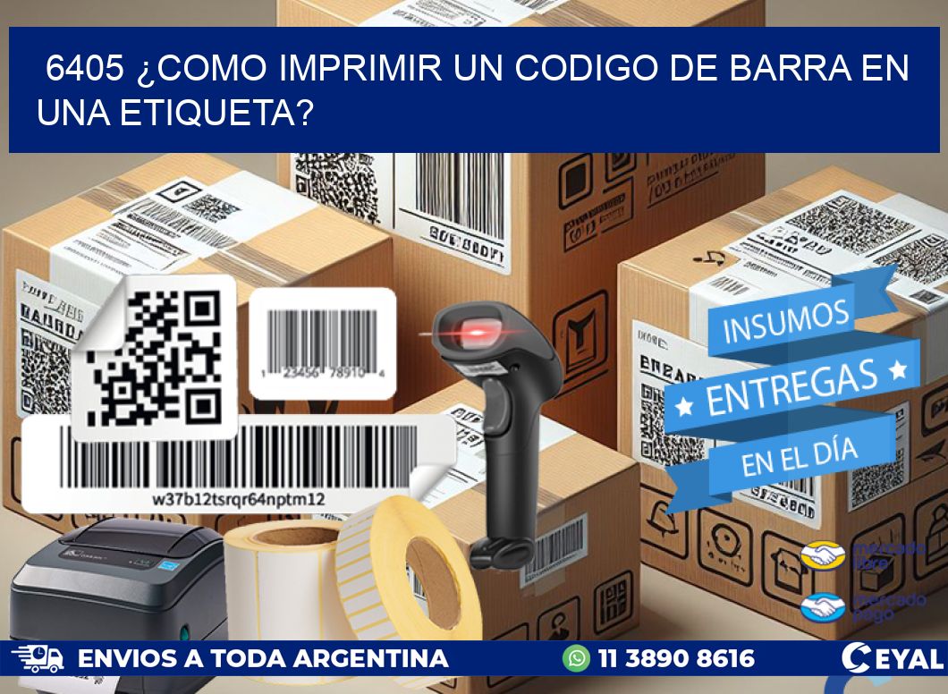 6405 ¿COMO IMPRIMIR UN CODIGO DE BARRA EN  UNA ETIQUETA?