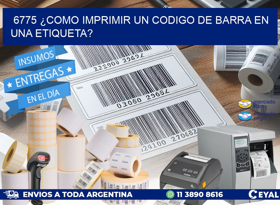 6775 ¿COMO IMPRIMIR UN CODIGO DE BARRA EN UNA ETIQUETA?