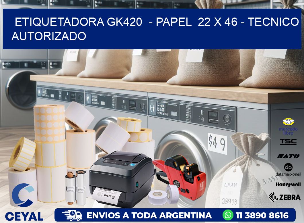 ETIQUETADORA GK420  – PAPEL  22 x 46 – TECNICO AUTORIZADO