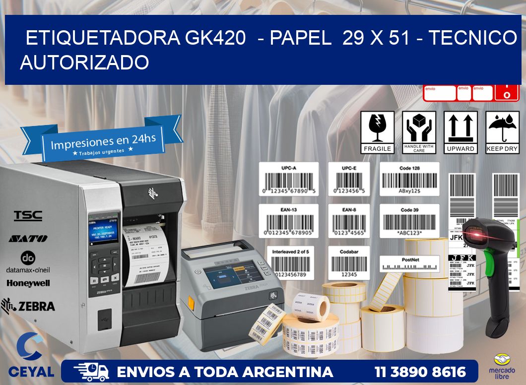 ETIQUETADORA GK420  - PAPEL  29 x 51 - TECNICO AUTORIZADO