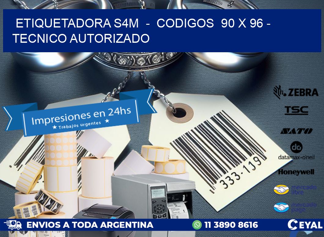 ETIQUETADORA S4M  –  CODIGOS  90 x 96 – TECNICO AUTORIZADO