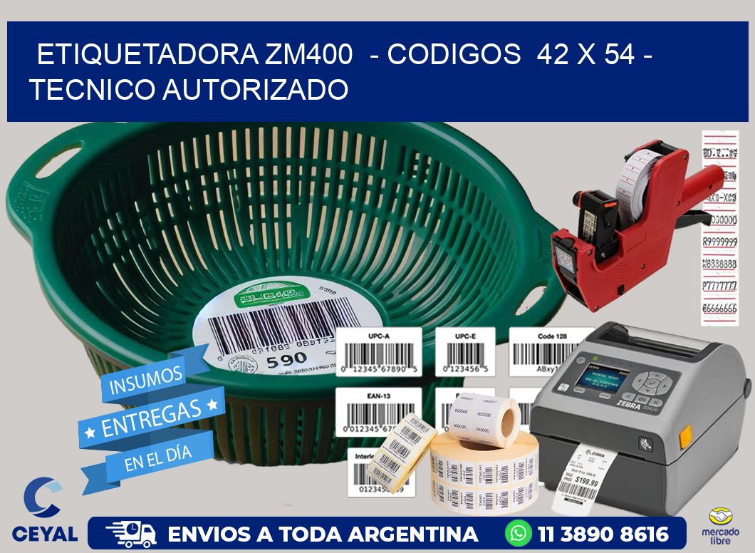 ETIQUETADORA ZM400  – CODIGOS  42 x 54 – TECNICO AUTORIZADO