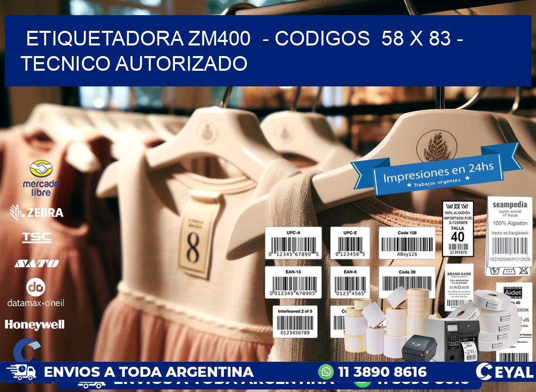 ETIQUETADORA ZM400  – CODIGOS  58 x 83 – TECNICO AUTORIZADO