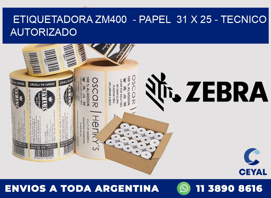 ETIQUETADORA ZM400  - PAPEL  31 x 25 - TECNICO AUTORIZADO