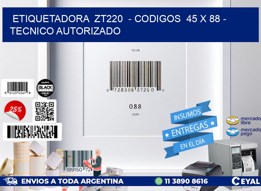 ETIQUETADORA  ZT220  - CODIGOS  45 x 88 - TECNICO AUTORIZADO