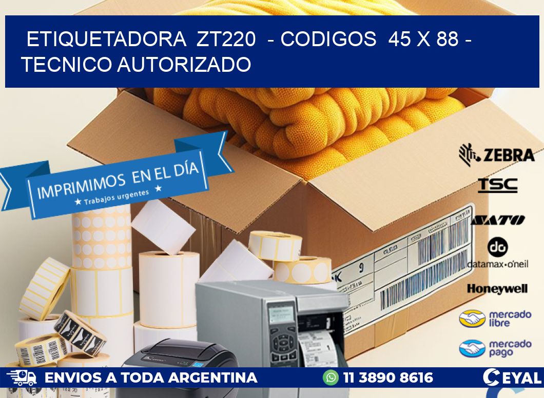 ETIQUETADORA  ZT220  - CODIGOS  45 x 88 - TECNICO AUTORIZADO