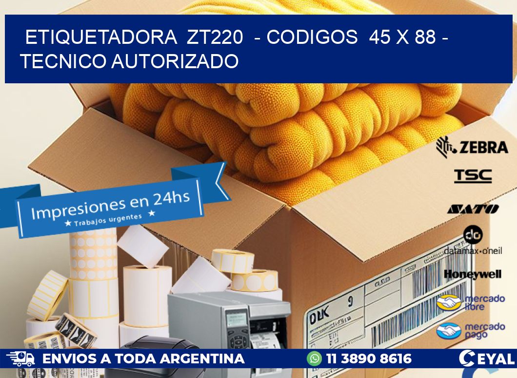 ETIQUETADORA  ZT220  - CODIGOS  45 x 88 - TECNICO AUTORIZADO