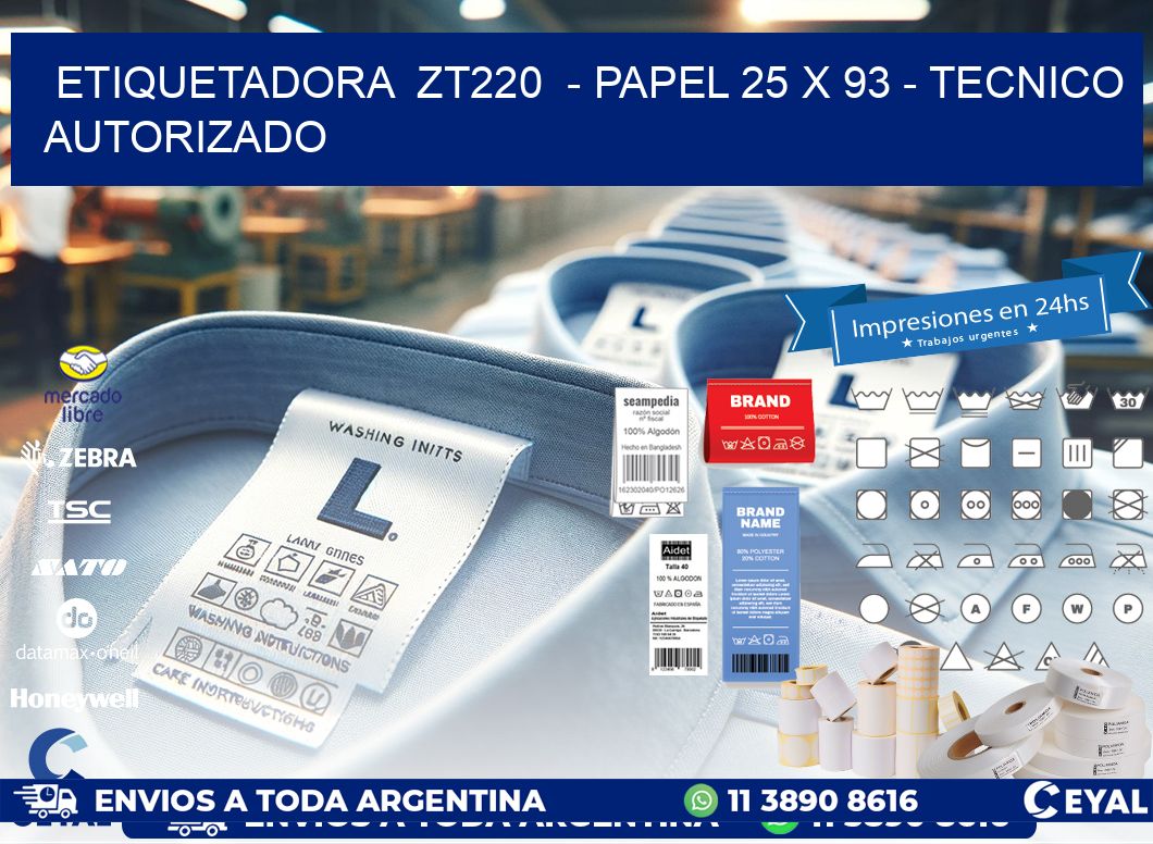 ETIQUETADORA  ZT220  - PAPEL 25 x 93 - TECNICO AUTORIZADO