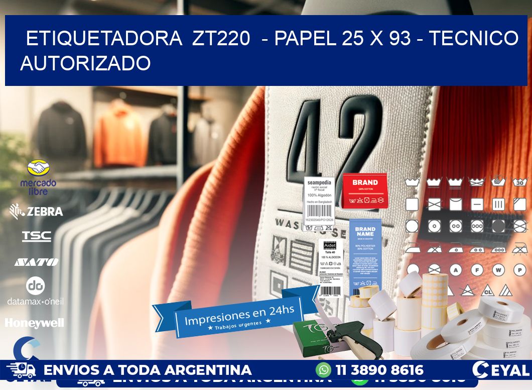 ETIQUETADORA  ZT220  - PAPEL 25 x 93 - TECNICO AUTORIZADO