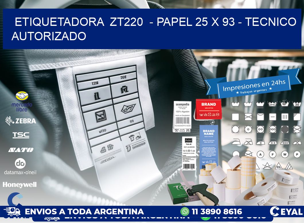 ETIQUETADORA  ZT220  - PAPEL 25 x 93 - TECNICO AUTORIZADO
