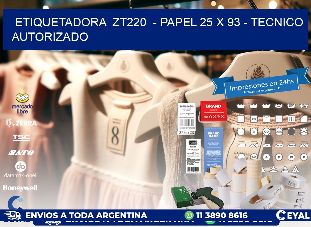 ETIQUETADORA  ZT220  - PAPEL 25 x 93 - TECNICO AUTORIZADO