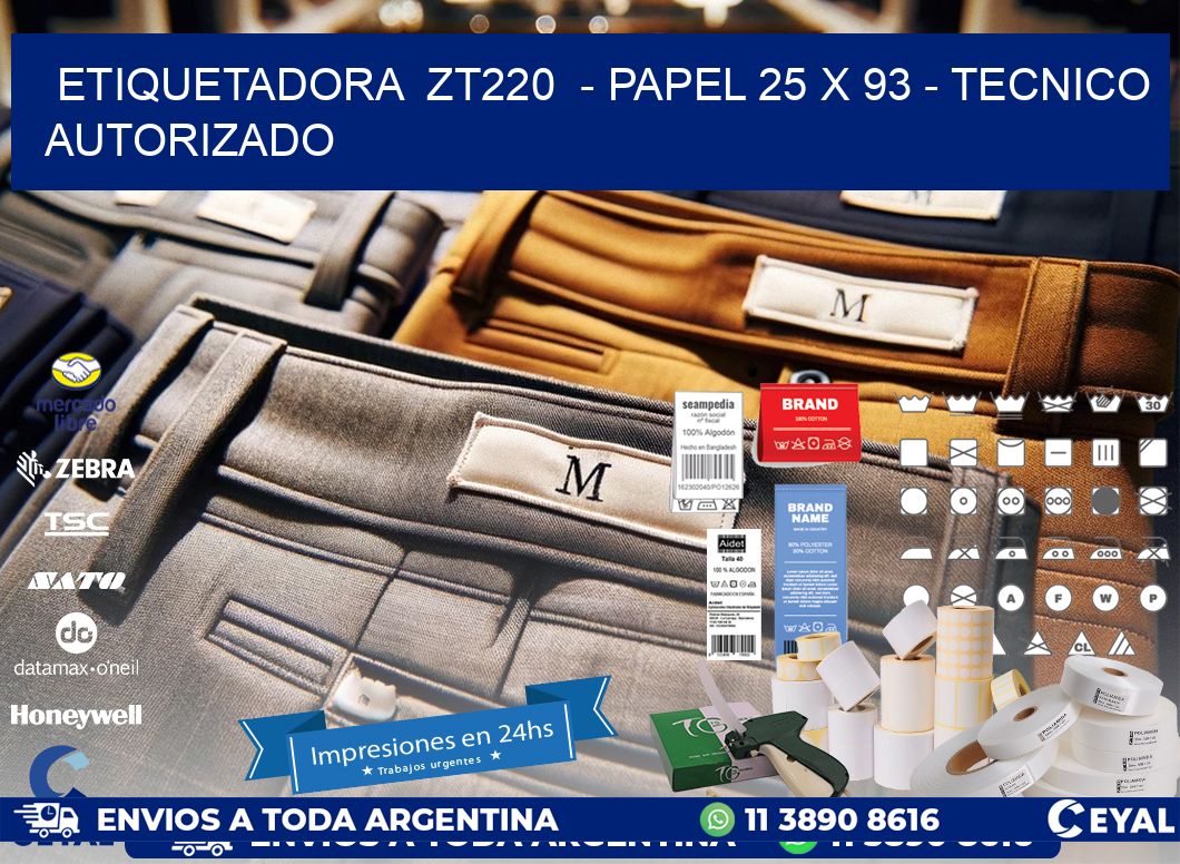 ETIQUETADORA  ZT220  - PAPEL 25 x 93 - TECNICO AUTORIZADO