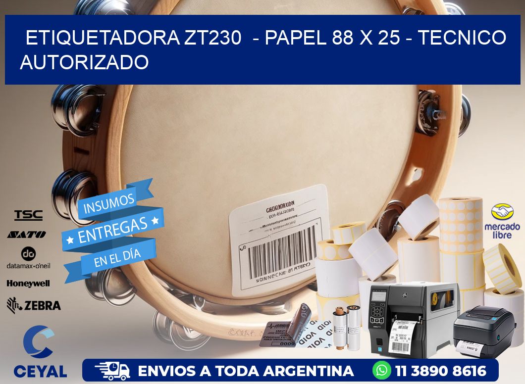 ETIQUETADORA ZT230  - PAPEL 88 x 25 - TECNICO AUTORIZADO