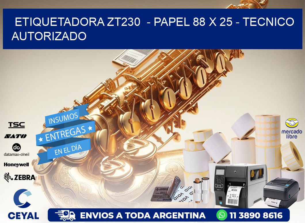 ETIQUETADORA ZT230  - PAPEL 88 x 25 - TECNICO AUTORIZADO