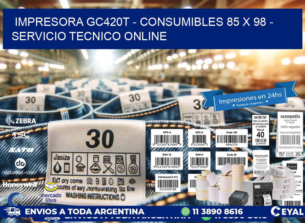 IMPRESORA GC420T - CONSUMIBLES 85 x 98 - SERVICIO TECNICO ONLINE