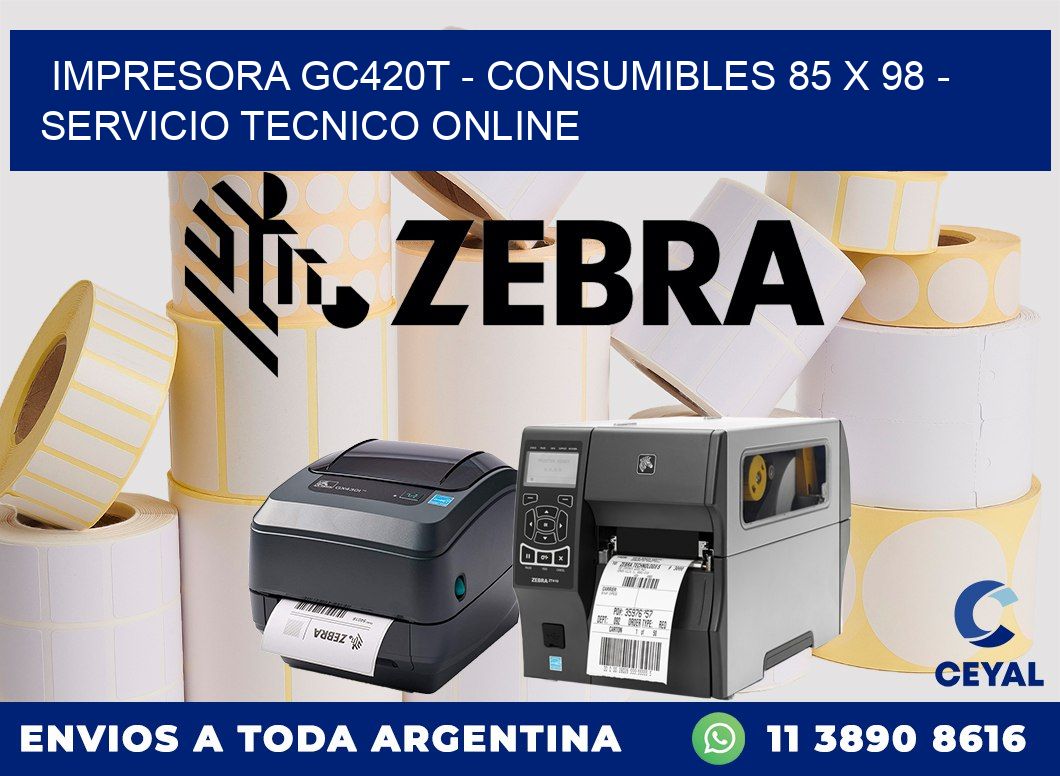 IMPRESORA GC420T - CONSUMIBLES 85 x 98 - SERVICIO TECNICO ONLINE